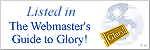 Listed in The Webmaster's Guide to Glory!