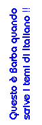 Casella di testo: Questo  Barba quando scrive i temi di Italiano !!