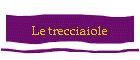 Le trecciaiole