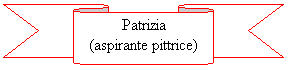 Nastro 2: Patrizia
(aspirante pittrice)
