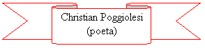 Nastro 2: Christian Poggiolesi
(poeta)
