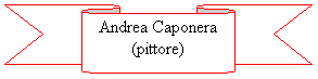 Nastro 2: Andrea Caponera
(pittore)
