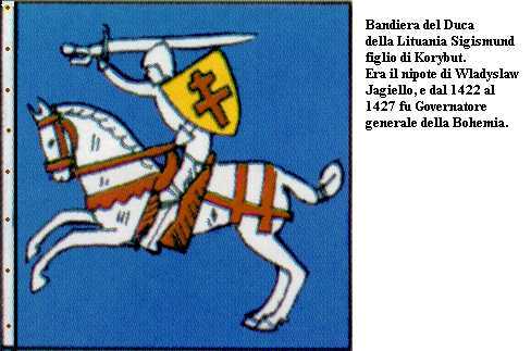 Bandiera del Duca di Lituania Sigismund figlio di Korybut.Era il nipote del re di Polonia Wladyslaw Jagiello ,e dal 1422 al 1427 governatore generale della Bohemia.